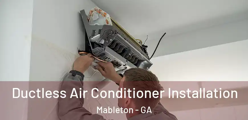 Ductless Air Conditioner Installation Mableton - GA